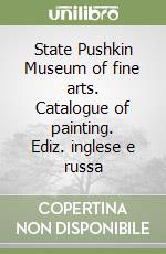 State Pushkin Museum of fine arts. Catalogue of painting. Ediz. inglese e russa