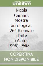Nicola Carrino. Mostra antologica. 26ª Biennale d'arte (Alatri, 1996). Ediz. illustrata