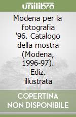 Modena per la fotografia '96. Catalogo della mostra (Modena, 1996-97). Ediz. illustrata