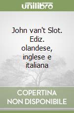 John van't Slot. Ediz. olandese, inglese e italiana