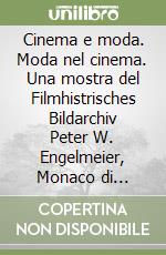 Cinema e moda. Moda nel cinema. Una mostra del Filmhistrisches Bildarchiv Peter W. Engelmeier, Monaco di Baviera. Catalogo (Milano, 1997). Ediz. illustrata libro