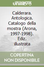 Calderara. Antologica. Catalogo della mostra (Arona, 1997-1998). Ediz. illustrata libro