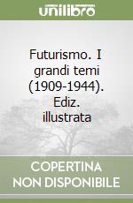 Futurismo. I grandi temi (1909-1944). Ediz. illustrata libro