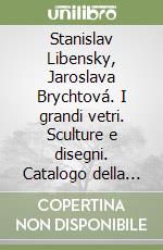 Stanislav Libensky, Jaroslava Brychtová. I grandi vetri. Sculture e disegni. Catalogo della mostra (Bergamo, 1998). Ediz. italiana e inglese