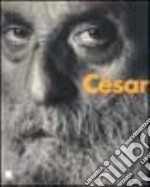 César. Catalogo della mostra (Milano, 1998). Ediz. illustrata libro