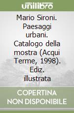 Mario Sironi. Paesaggi urbani. Catalogo della mostra (Acqui Terme, 1998). Ediz. illustrata