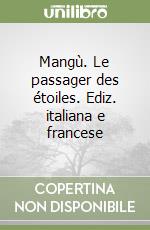 Mangù. Le passager des étoiles. Ediz. italiana e francese