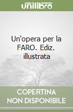 Un'opera per la FARO. Ediz. illustrata libro