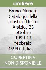 Bruno Munari. Catalogo della mostra (Busto Arsizio, 23 ottobre 1999-13 febbraio 1999). Ediz. illustrata
