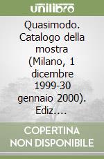 Quasimodo. Catalogo della mostra (Milano, 1 dicembre 1999-30 gennaio 2000). Ediz. illustrata