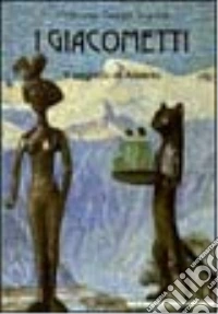 I Giacometti. Il segreto di Alberto. Ediz. illustrata libro