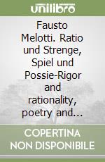 Fausto Melotti. Ratio und Strenge, Spiel und Possie-Rigor and rationality, poetry and playfulness. Retrospektive 1928-1986. Catalogo della mostra (2000). Ediz. illustrata libro