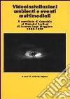 Videoinstallazioni, ambienti e eventi multimediali. 1985-1999. Il contributo di Cannobio al VideoArt Festival di Locarno-Lago Maggiore 1985-1999. Ediz. illustrata libro