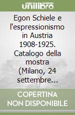 Egon Schiele e l'espressionismo in Austria 1908-1925. Catalogo della mostra (Milano, 24 settembre 2000-14 gennaio 2001). Ediz. illustrata