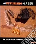 Dal futurismo al laser. La aventura italiana de la Materia. Catalogo della mostra (Barcellona, 2000-2001). Ediz. italiana e spagnola libro