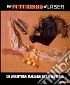 Dal futurismo al laser. La aventura italiana de la Materia. Catalogo della mostra (Barcellona, 2000-2001). Ediz. italiana e spagnola libro