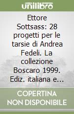 Ettore Sottsass: 28 progetti per le tarsie di Andrea Fedeli. La collezione Boscaro 1999. Ediz. italiana e inglese
