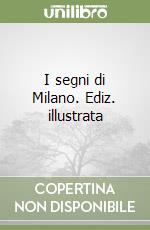 I segni di Milano. Ediz. illustrata