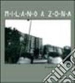 Milano a zona. Viaggio fotografico nelle periferie dell'anno 2000. Catalogo della mostra (Milano, 2001). Ediz. illustrata libro