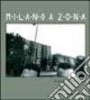 Milano a zona. Viaggio fotografico nelle periferie dell'anno 2000. Catalogo della mostra (Milano, 2001). Ediz. illustrata libro