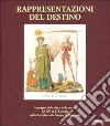 Rappresentazioni del destino. Immagini della vita e della morte dal XV al XIX secolo nella raccolta della stampe A. Bertarelli. Catalogo della mostra (Milano, 2001). Ediz. illustrata libro