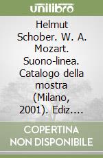 Helmut Schober. W. A. Mozart. Suono-linea. Catalogo della mostra (Milano, 2001). Ediz. italiana, inglese e tedesca libro