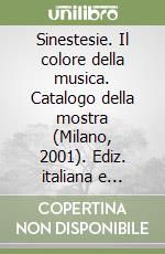 Sinestesie. Il colore della musica. Catalogo della mostra (Milano, 2001). Ediz. italiana e inglese