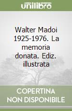 Walter Madoi 1925-1976. La memoria donata. Ediz. illustrata