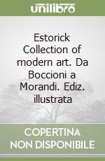 Estorick Collection of modern art. Da Boccioni a Morandi. Ediz. illustrata libro