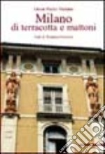 Milano di terracotta e mattoni. Ediz. illustrata libro