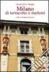 Milano di terracotta e mattoni. Ediz. illustrata libro