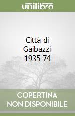 Città di Gaibazzi 1935-74 libro