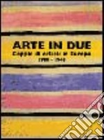 Arte in due. Coppie di artisti in Europa 1900-1945. Catalogo della mostra (Torino, 14 marzo-8 giugno 2003). Ediz. illustrata