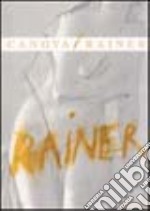 Canova/Rainer. Catalogo della mostra (Venezia, 11 aprile-6 luglio 2003). Ediz. italiana, inglese e tedesca libro