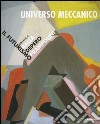 Universo meccanico. Il futurismo attorno a Balla, Depero, Prampolini. Catalogo della mostra (Milano, 27 marzo-31 maggio 2003). Ediz. illustrata libro