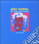 Andy Warhol. Un mito americano. Opere grafiche. Ediz. illustrata libro