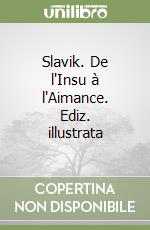 Slavik. De l'Insu à l'Aimance. Ediz. illustrata libro