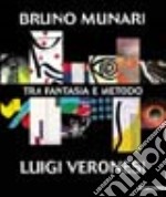 Bruno Munari-Luigi Veronesi. Tra fantasia e metodo. Ediz. illustrata libro