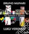 Bruno Munari-Luigi Veronesi. Tra fantasia e metodo. Ediz. illustrata libro