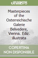 Masterpieces of the Osterreichische Galerie Belvedere, Vienna. Ediz. illustrata