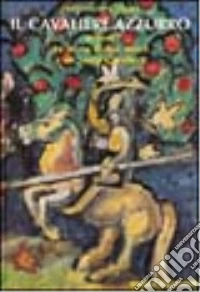 Il Cavaliere azzurro ovvero la storia di due amici e un santo cavaliere. Ediz. illustrata libro