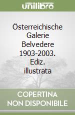 Österreichische Galerie Belvedere 1903-2003. Ediz. illustrata