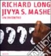 Richard Long. Jivya Soma Mashe. Un incontro. Ediz. illustrata libro