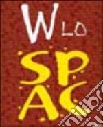 W lo Spac. G. Vangi, M. Arcangeli, P. P. Calzolari, L. Carboni, C. Cesarini, E. Cucchi, G. de Dominicis, P. Icaro, E. Mattiacci, M. Mercuri, S. Muzi, S. Pacus.... Ediz. illustrata libro