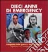 Dieci anni di Emergency. Ediz. illustrata libro