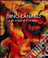 Dino Lanaro e gli artisti di Corrente. Ediz. illustrata libro