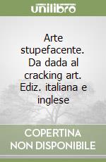 Arte stupefacente. Da dada al cracking art. Ediz. italiana e inglese libro