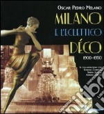 Milano e l'eclettico déco (1900-1950). Ediz. illustrata libro