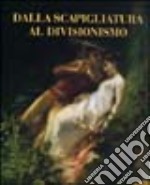 Dalla scapigliatura al divisionismo. Catalogo della mostra (Milano, 20 novembre 2004-22 dicembre 2004). Ediz. illustrata libro