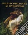 Dalla scapigliatura al divisionismo. Catalogo della mostra (Milano, 20 novembre 2004-22 dicembre 2004). Ediz. illustrata libro